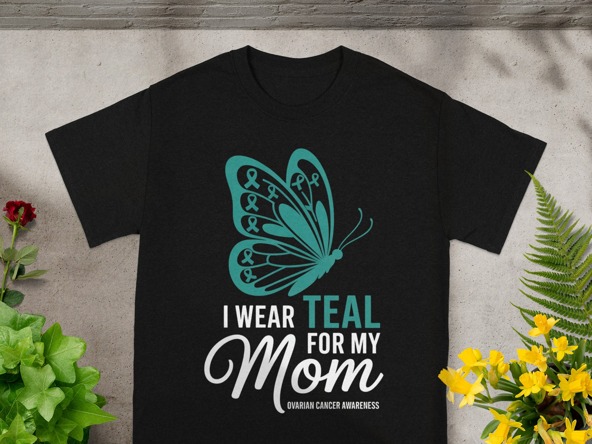 I Wear Teal For My Mom Ovarian Cancer Awareness Shirt