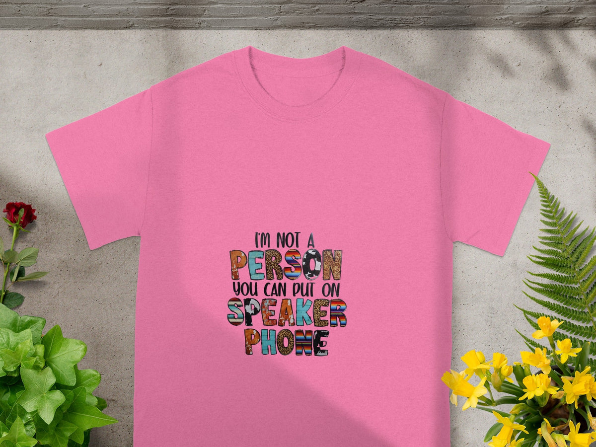 I'm Not a Person You Can Put On Speaker Phone Shirt