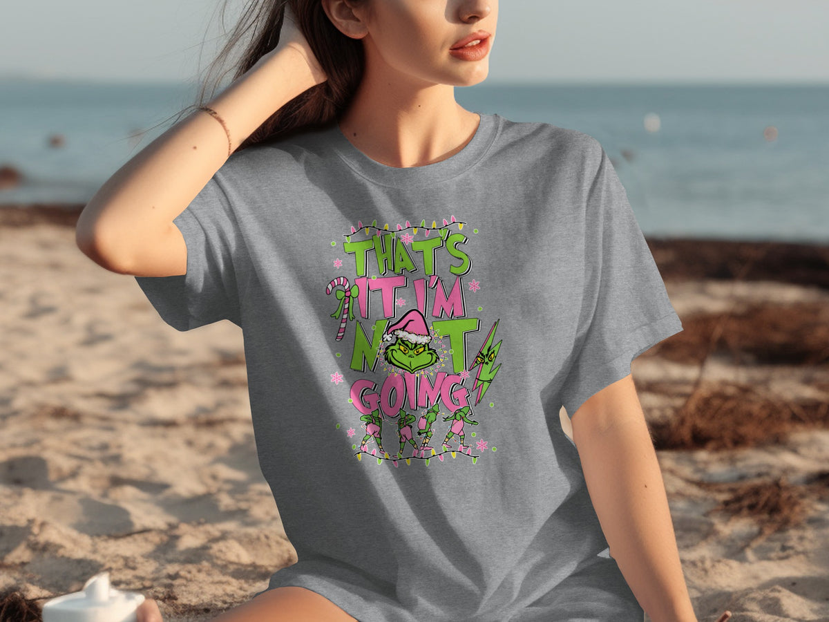 That's It I'm Not Going Christmas Grinch T-Shirt
