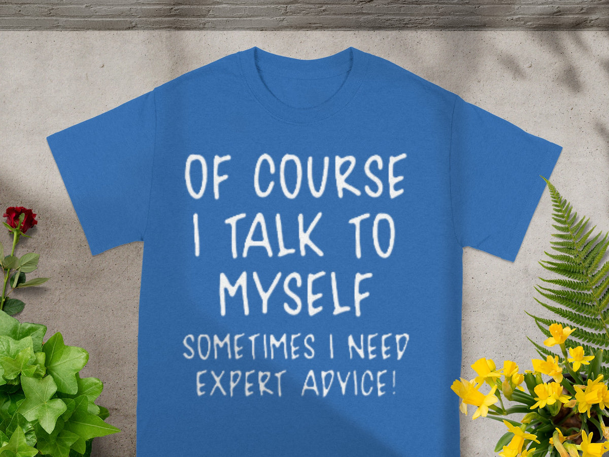 Of Course I Talk to Myself Funny Statement T-shirt