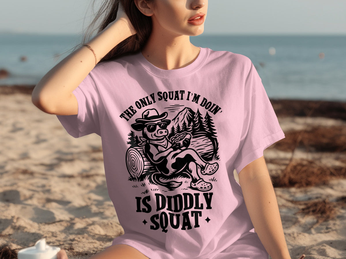 The Only Squat I'm Doin' Is Diddly Squat T-shirt