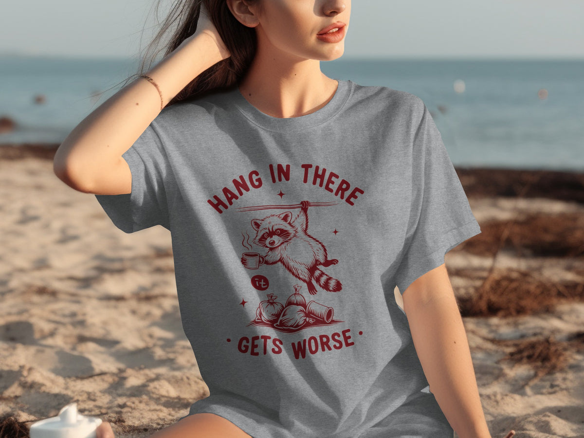 Hang in There Gets Worse Raccoon Shirt