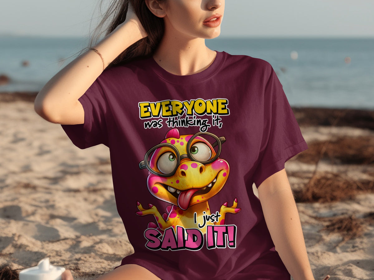 Everyone Was Thinking It I Just Said It T-Shirt