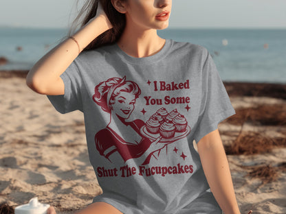 I Baked You Some Shut The Fucupcakes Graphic Tee