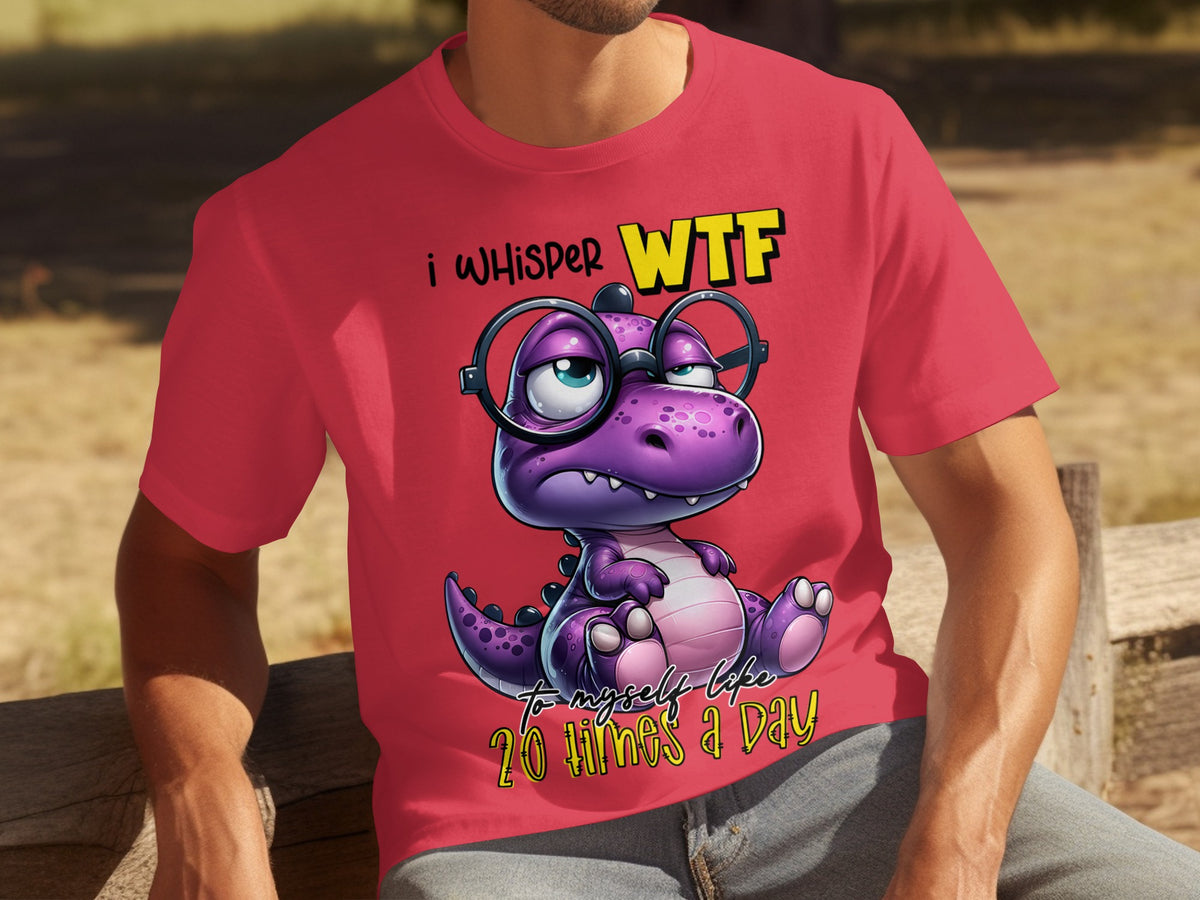 I Whisper WTF To Myself Like 20 Times A Day T-shirt