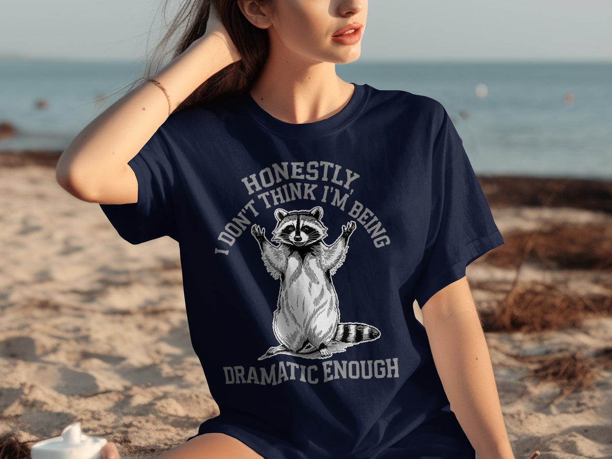 Honestly I Don't Think I'm Being Dramatic Enough Shirt