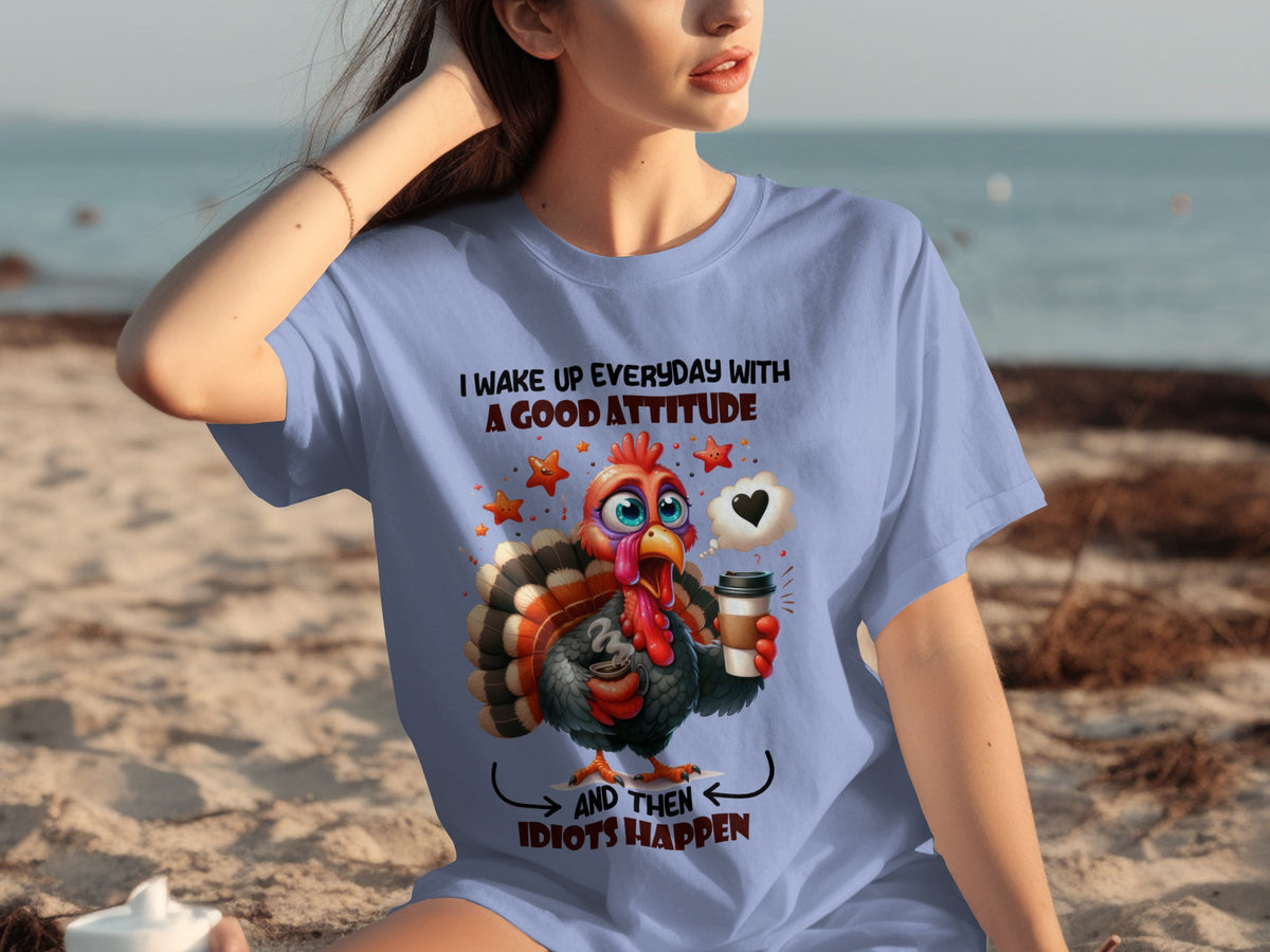 I Wake Up Everyday With A Good Attitude And Then Idiots Happen Shirt