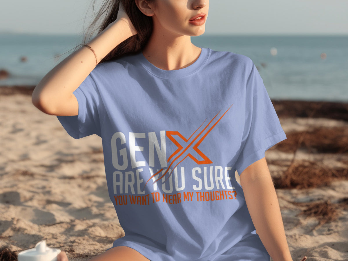 Gen X Are You Sure You Want to Hear My Thoughts T-Shirt