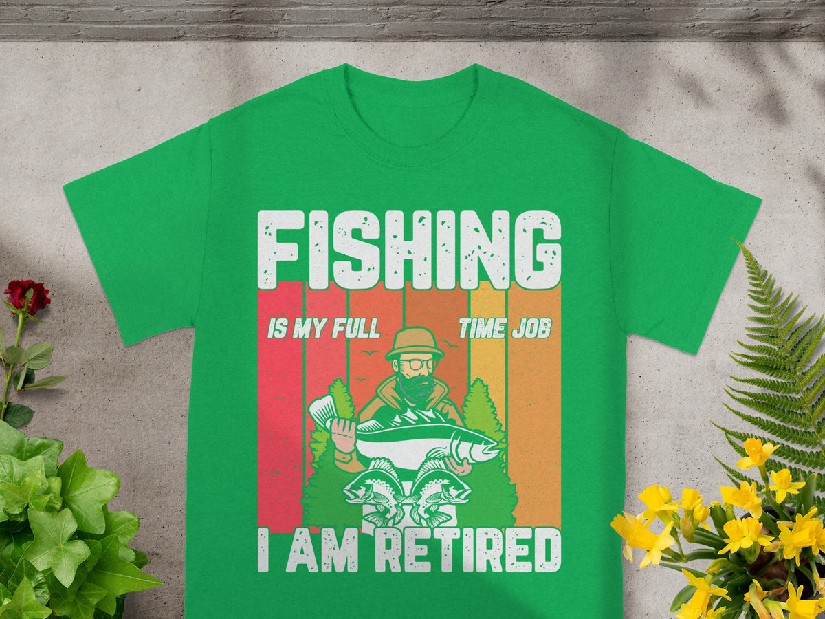 Green t-shirt with "FISHING IS MY FULL TIME JOB I AM RETIRED" text and fishing graphic.