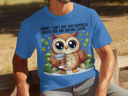 Money Can't Buy Happiness Unless You Are Buying Coffee Shirt