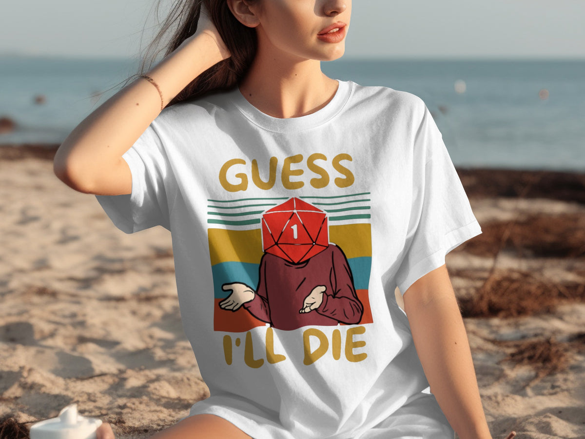 Guess I'll Die Graphic Tee Funny Beachwear Shirt