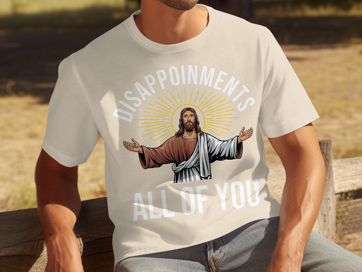 DISAPPOINTMENTS ALL OF YOU Design T-Shirt