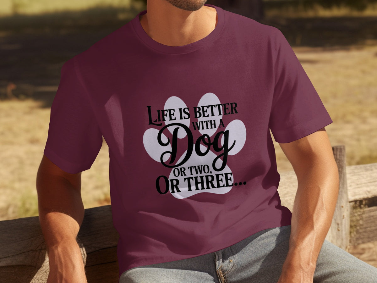 Life Is Better With A Dog Or Two Or Three T-Shirt