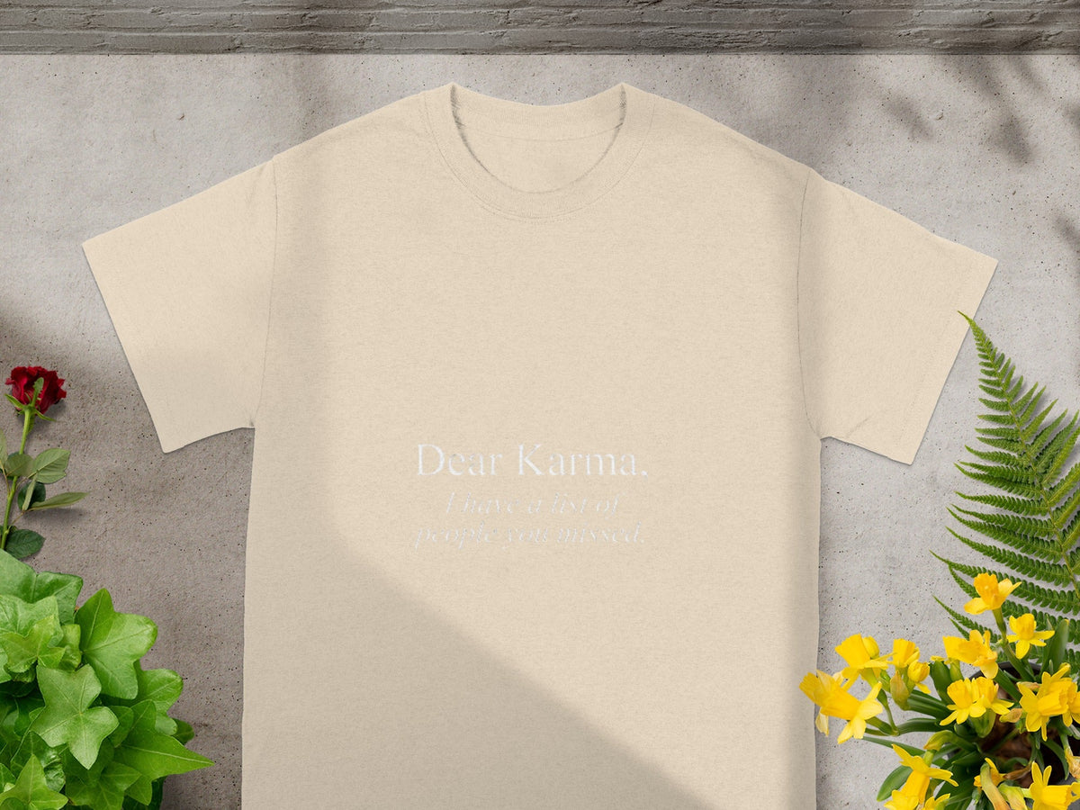 Dear Karma I Have a List of People You Missed T-Shirt
