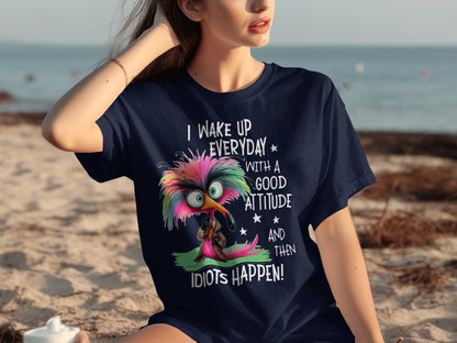I Wake Up Everyday With A Good Attitude Idiots Happen Shirt