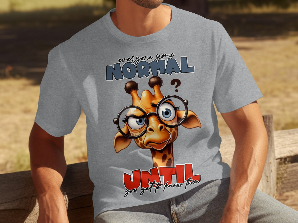 Everyone Seems Normal Until You Get To Know Them t-shirt