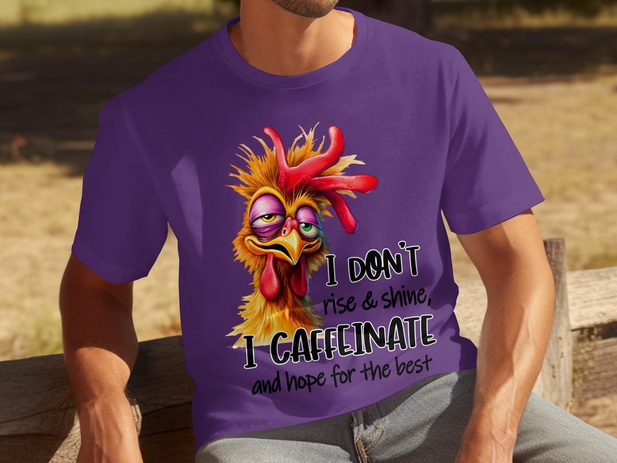 I Don't Rise and Shine I Caffeinate Funny Chicken Shirt