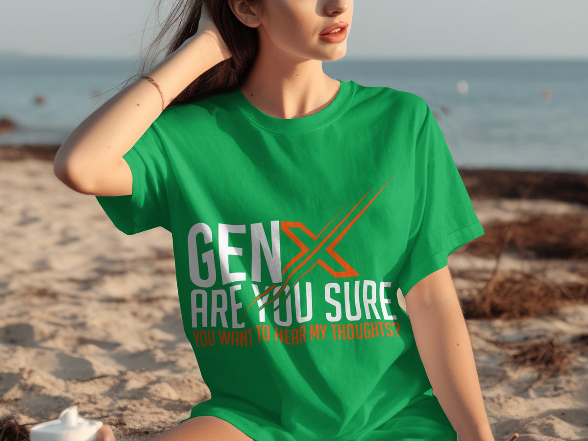 Gen X Are You Sure You Want to Hear My Thoughts T-shirt