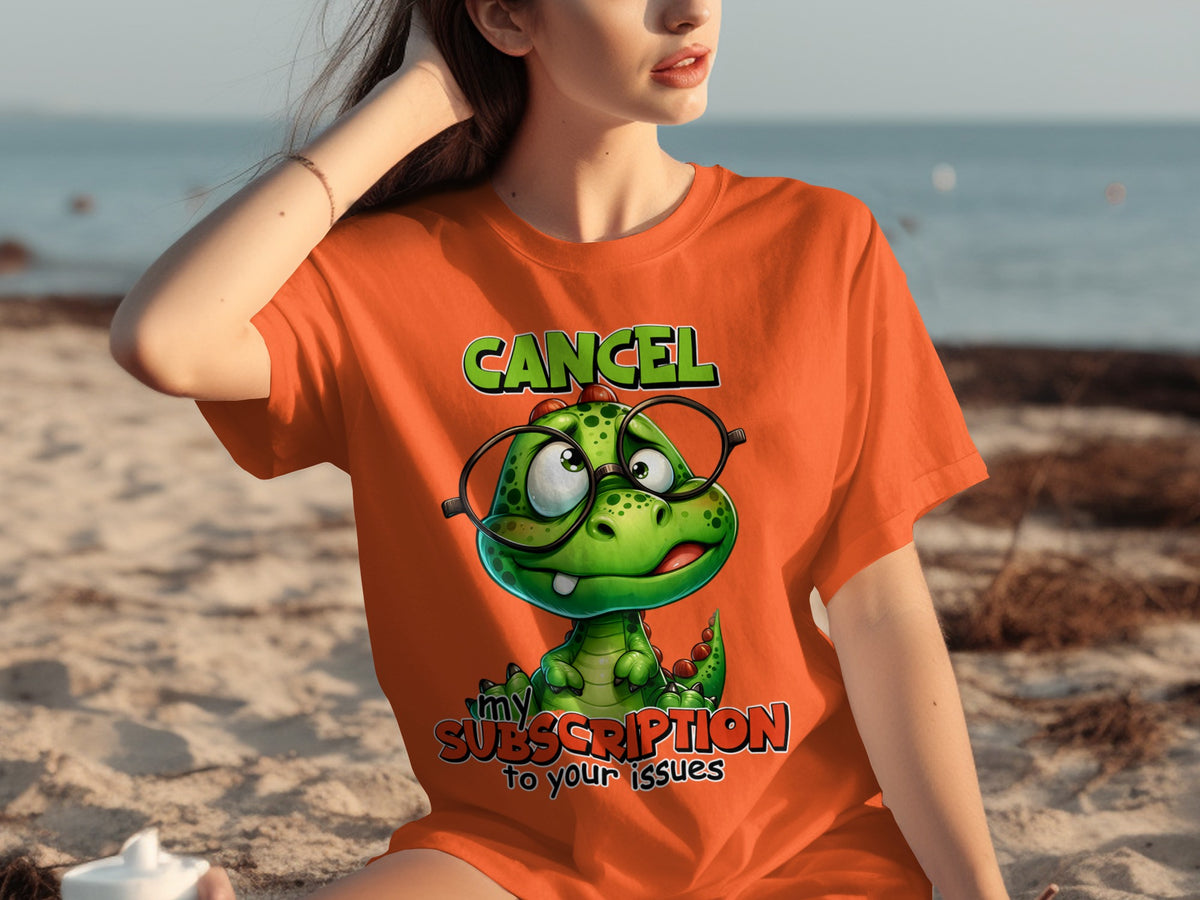 Cancel My Subscription To Your Issues T-Shirt