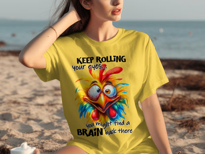 Keep Rolling Your Eyes Find A Brain Fun T-Shirt