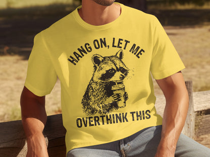 Hang On Let Me Overthink This Raccoon T-shirt