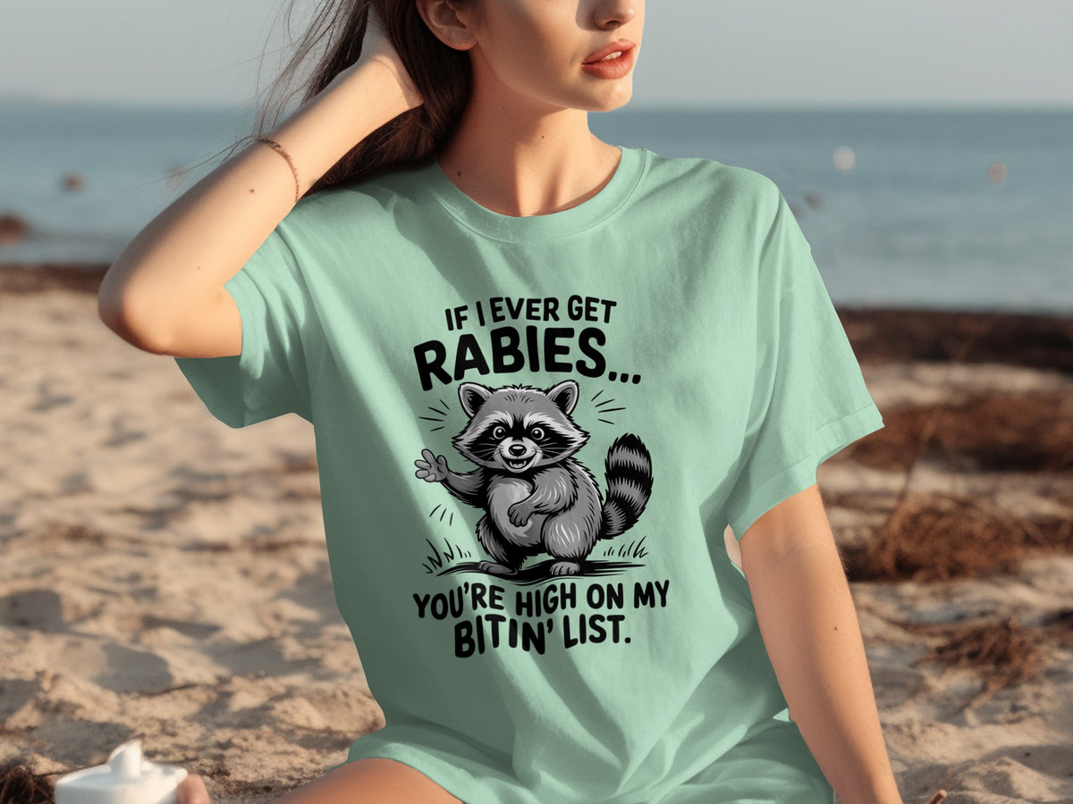 If I Ever Get Rabies You're High On My Bitin' List T-Shirt