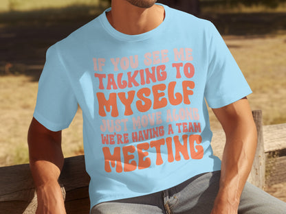 Funny Team Meeting Talking To Myself T-Shirt