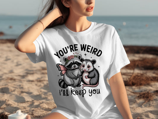 You're Weird I'll Keep You Raccoon Possum T-Shirt