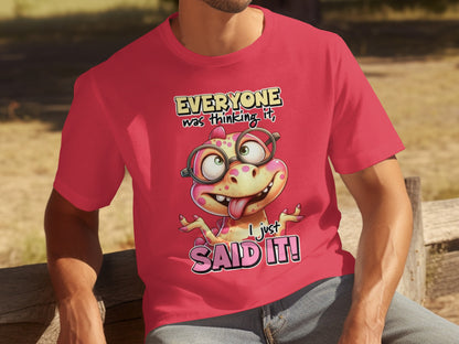 Everyone Was Thinking It I Just Said It T-shirt