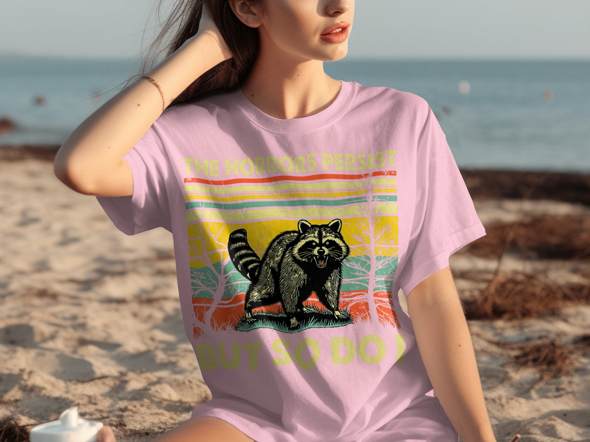 The Horrors Persist But So Do I Raccoon T-shirt