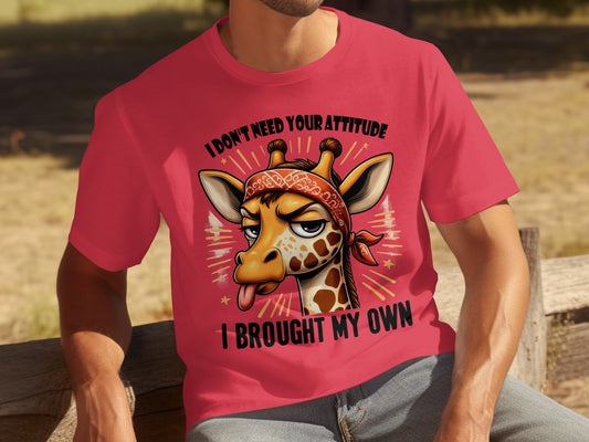 I Don't Need Your Attitude I Brought My Own T-shirt