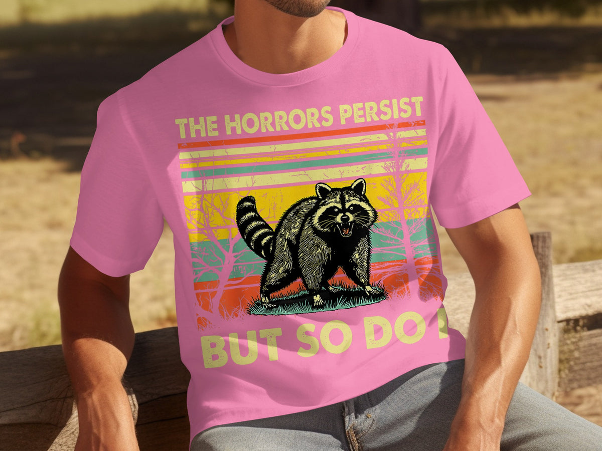 The Horrors Persist But So Do I Racoon Art Shirt