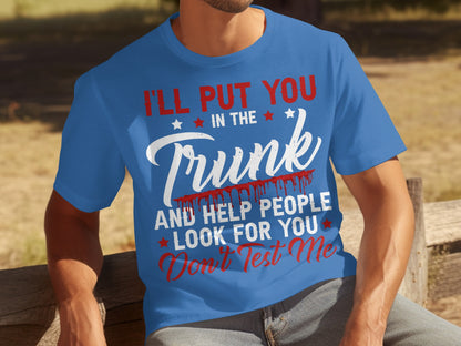 I'll Put You in the Trunk Don't Test Me T-shirt