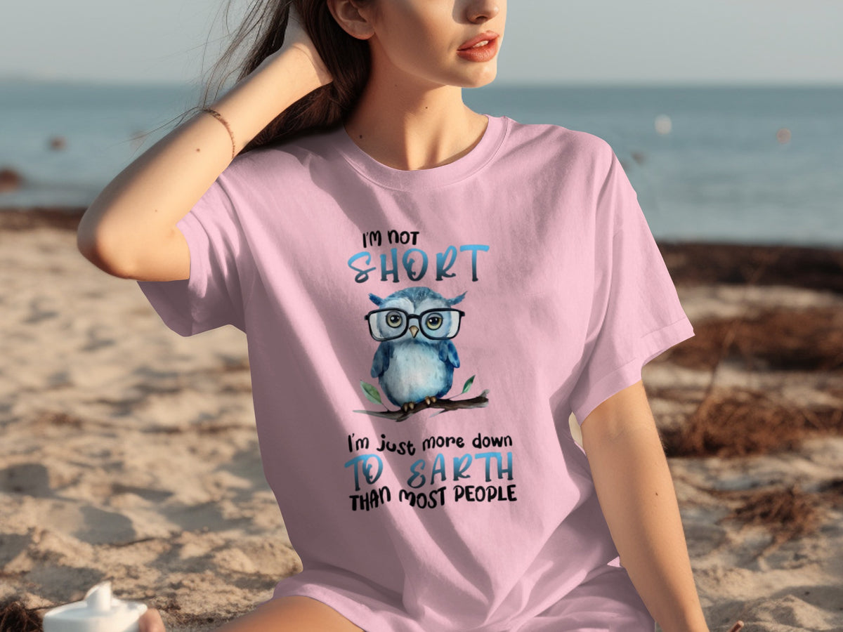 I'm Not Short Just More Down To Earth T-Shirt