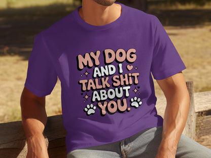My Dog And I Talk Shit About You Graphic T-shirt