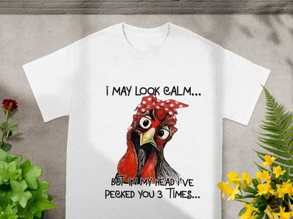 I May Look Calm But Pecked You 3 Times T-shirt