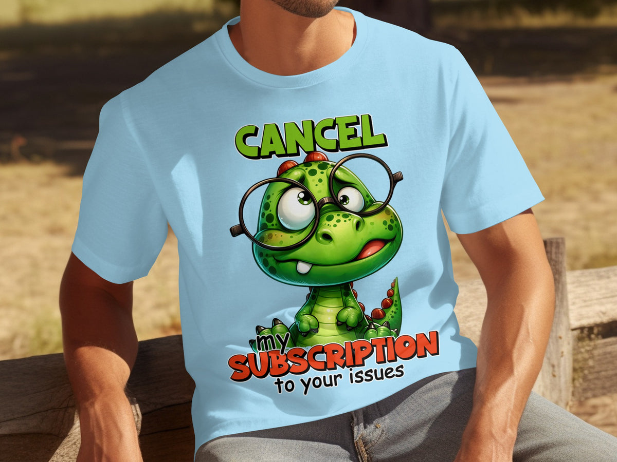Cancel My Subscription To Your Issues T-shirt