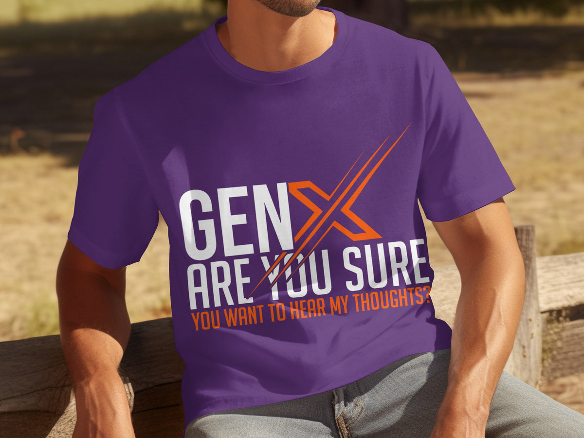 Gen X Are You Sure You Want to Hear My Thoughts Shirt