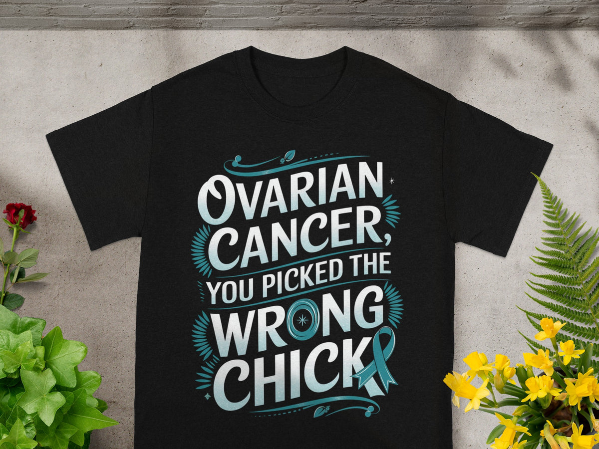 Ovarian Cancer You Picked The Wrong Chick T-shirt
