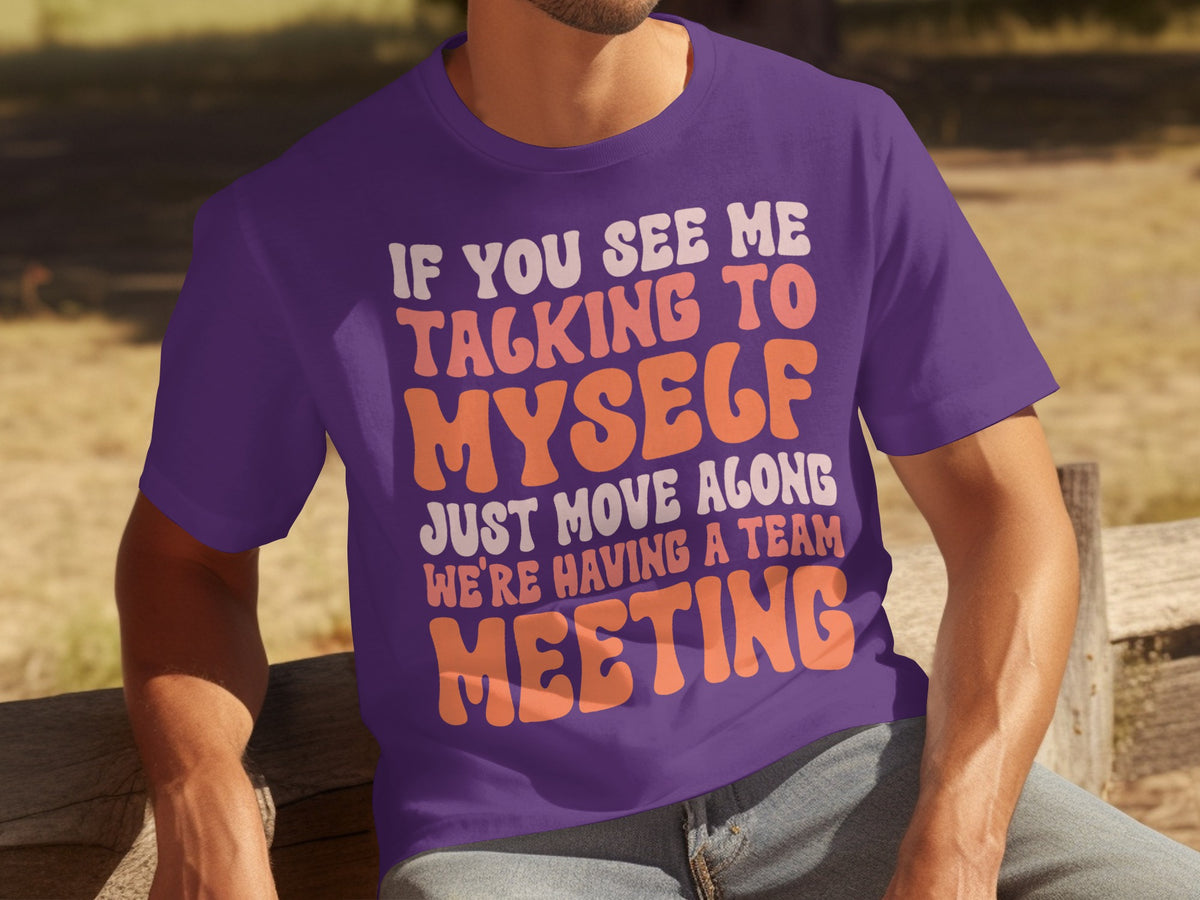 If You See Me Talking To Myself Team Meeting Shirt