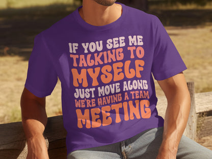 If You See Me Talking To Myself Team Meeting Shirt