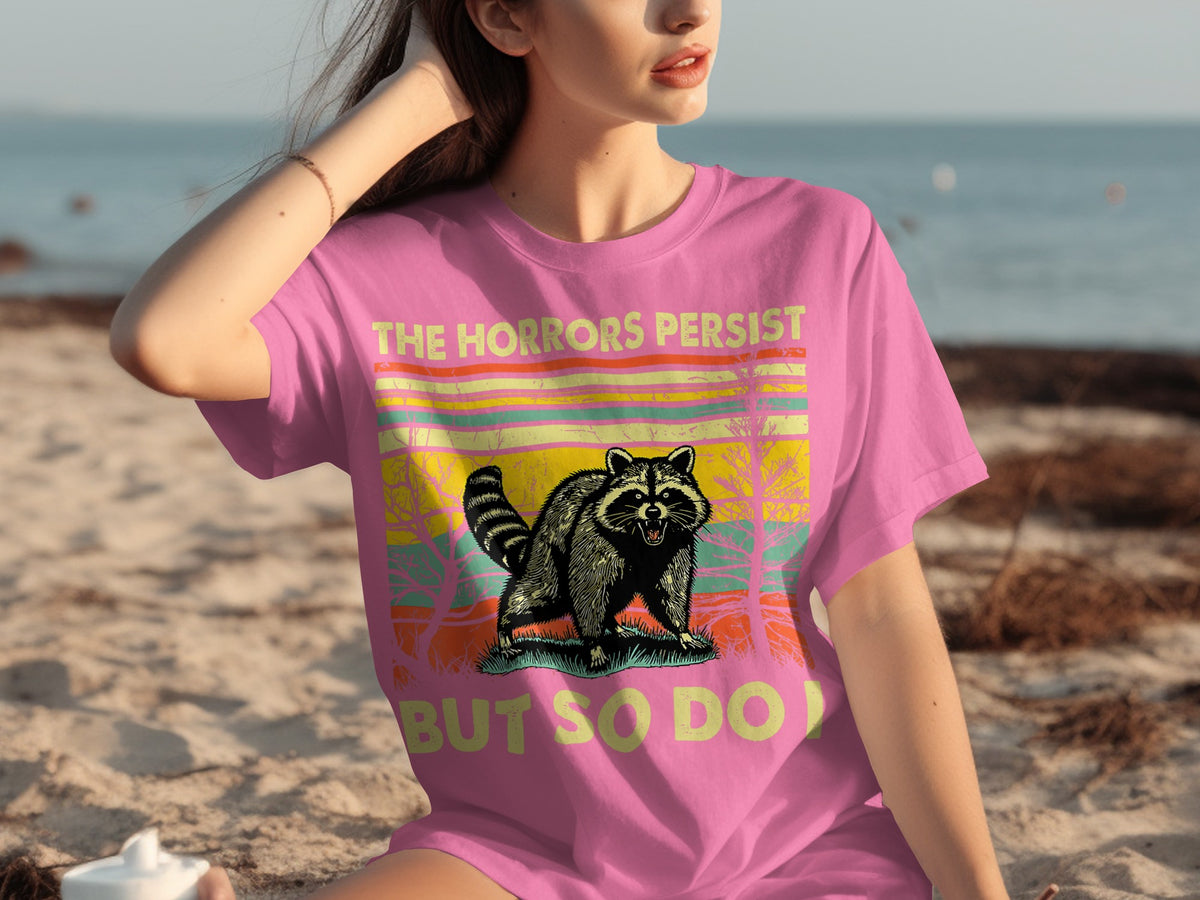 The Horrors Persist But So Do I Raccoon T-Shirt