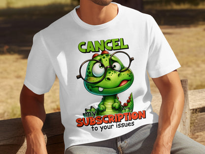 Cancel My Subscription To Your Issues T-shirt