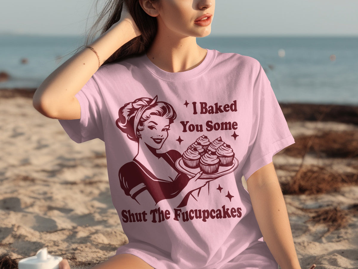I Baked You Some Shut The Fucupcakes t-shirt