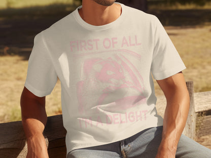 First of All I'm a Delight Funny Graphic Tee Product