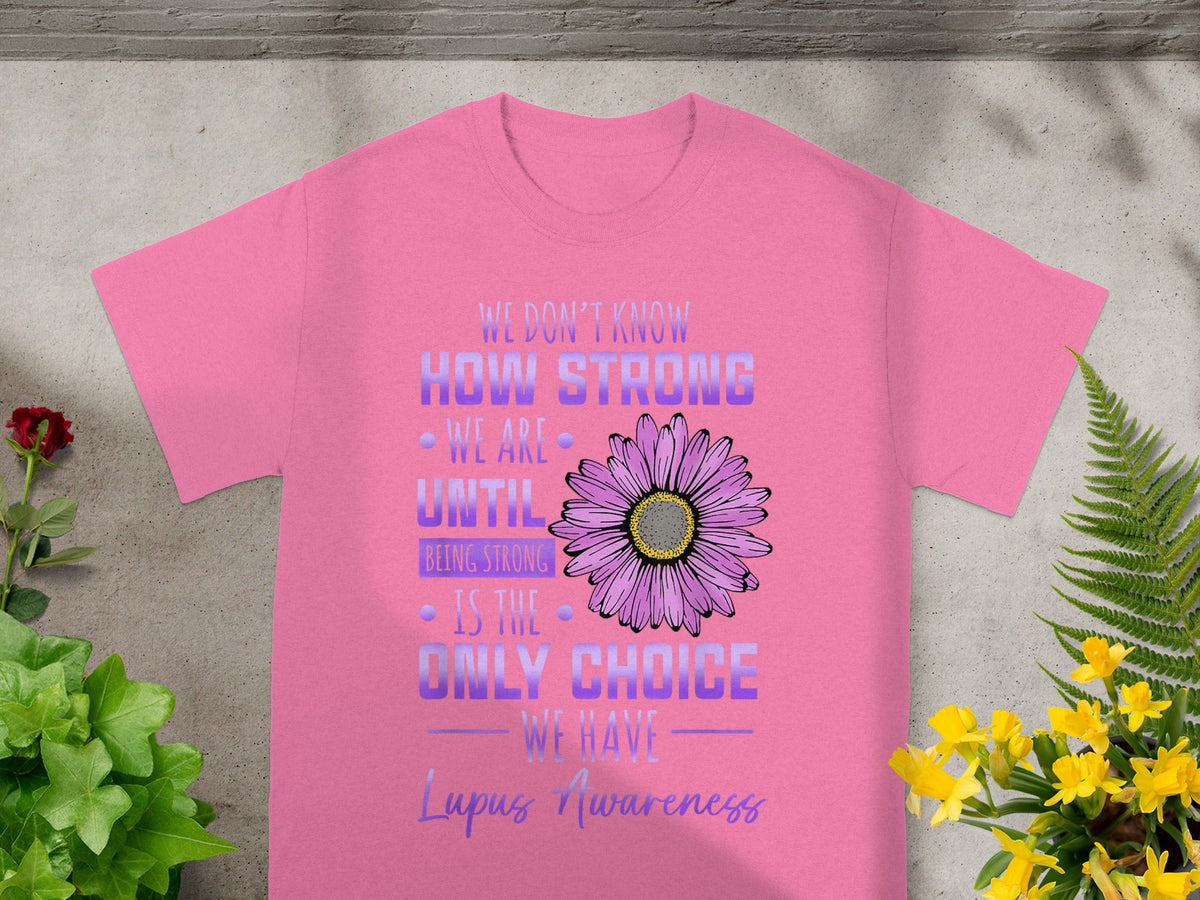 Lupus Awareness We Don't Know How Strong We Are T-shirt