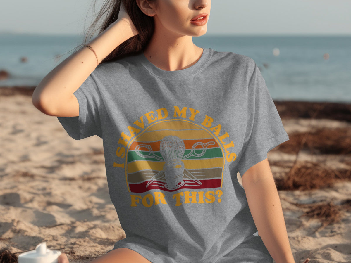 I Shaved My Balls For This Funny Graphic T-shirt