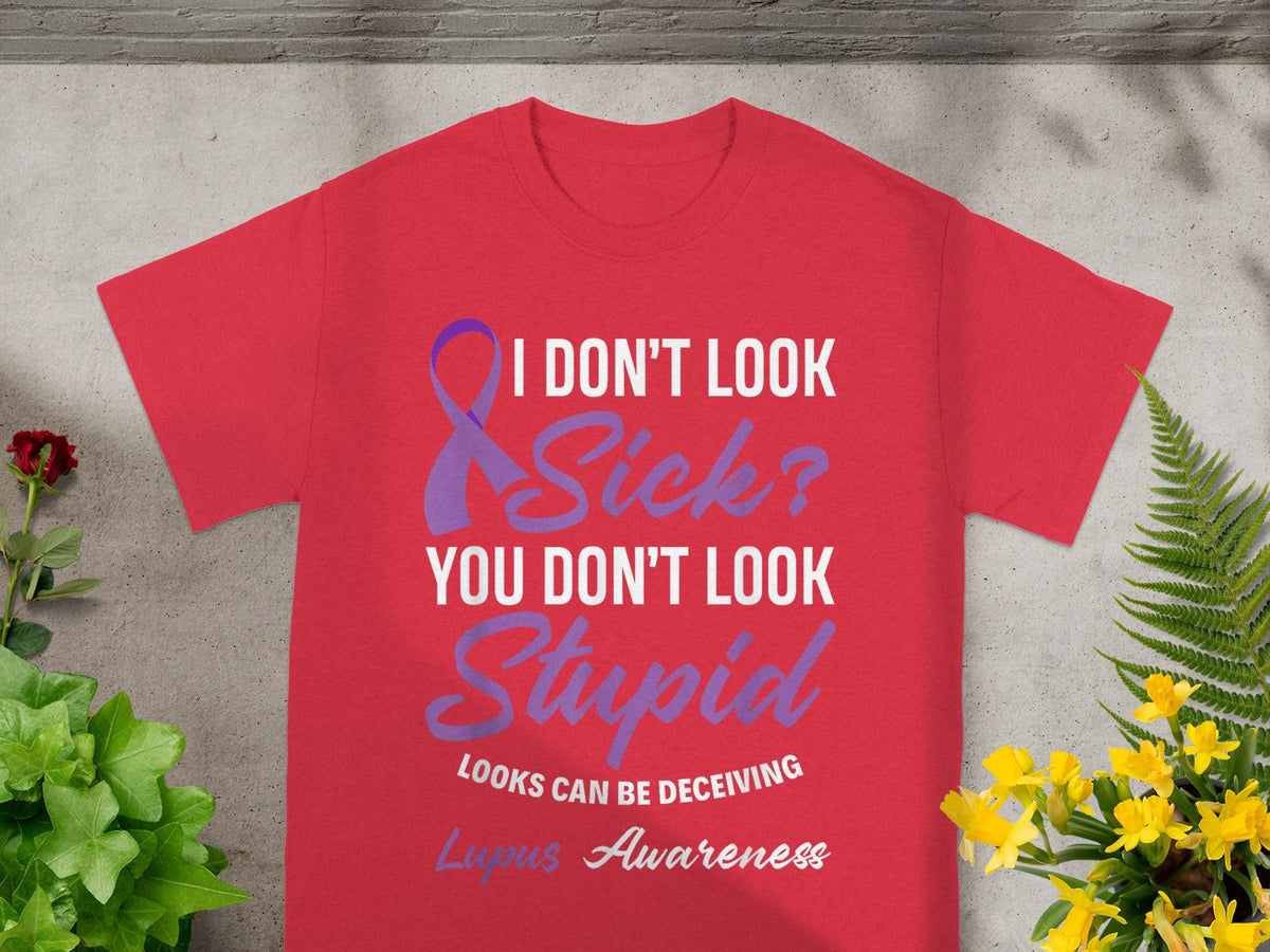 I Don't Look Sick You Don't Look Stupid Lupus Awareness