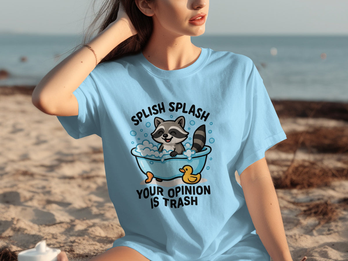 Splish Splash Your Opinion is Trash Raccoon Shirt