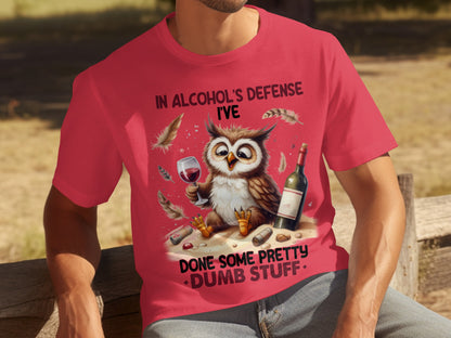 In Alcohol's Defense I've Done Some Dumb Stuff T-shirt